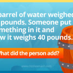 A barrel of water weighed 60 pounds. Someone put something in it and now it weighs 40 pounds.