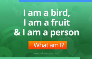 I am a bird, I am a fruit and I am a person