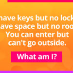 I have keys but no locks. I have space but no room. You can enter but can't go outside.