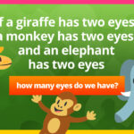 If a giraffe has two eyes, a monkey has two eyes, and an elephant has two eyes, how many eyes do we have?