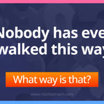 Nobody has ever walked this way