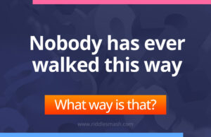 Nobody has ever walked this way