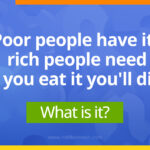 Poor people have it, rich people need it and if you eat it you'll die