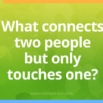 What connects two people but only touches one? 