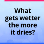 What gets wetter the more it dries?