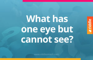 What has one eye but can't see anything at all?