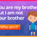 You are my brother, but I am not your brother. Who am I?