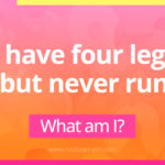 I have four legs but never run