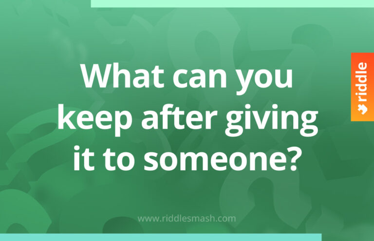 What can you keep after giving it to someone? - Riddlesmash