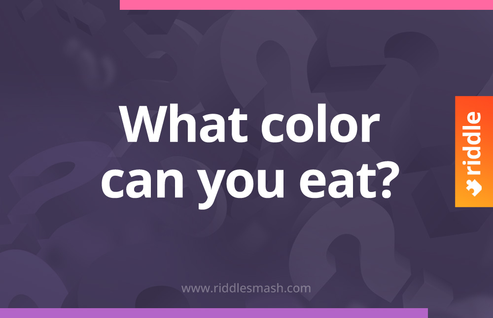 What color can you eat - Riddle