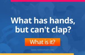 What has hands, but can't clap?