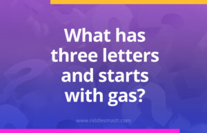 What has three letters and starts with gas?