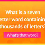 What's a seven letter word containing thousands of letters