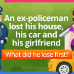 An ex-policeman lost his house, his car and his girlfriend. What did he lose first? What did he lose first?