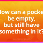 How can a pocket be empty, but still have something in it?