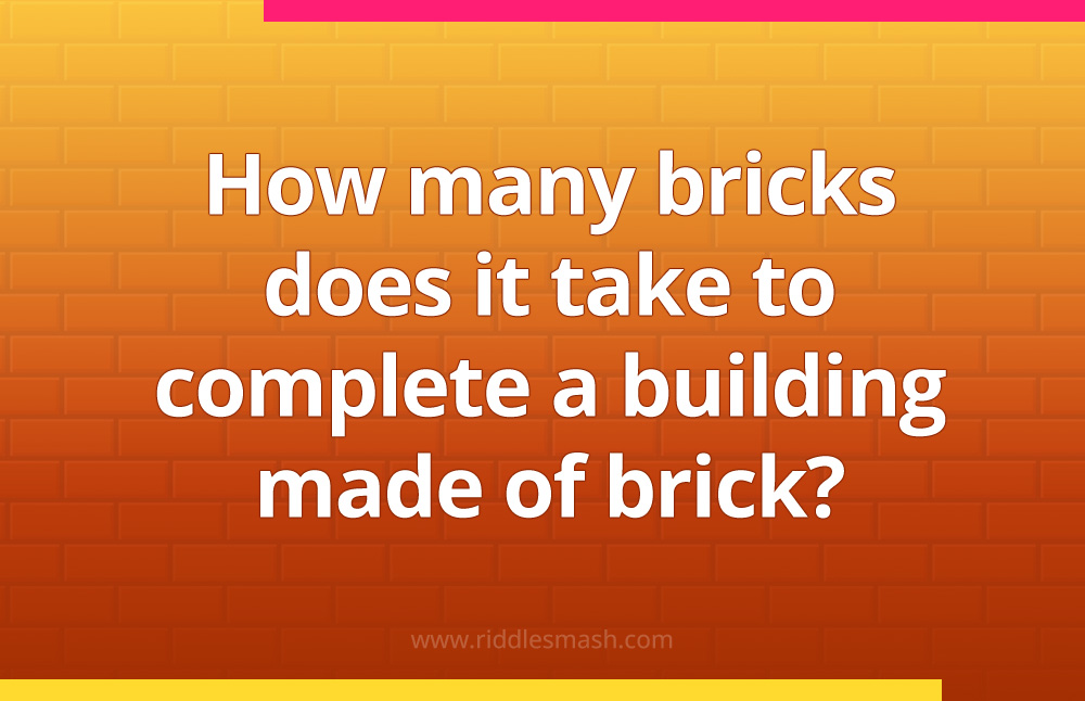 How many bricks does it take to complete a building made of brick?