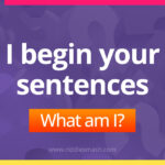 I begin your sentences. What am I?