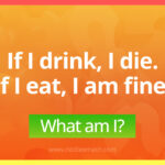 If I drink, I die. If I eat, I am fine. What am I?