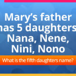 Mary’s father has 5 daughters: Nana, Nene, Nini, Nono. What is the fifth daughters name?