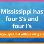 Mississippi has four S’s and four I’s. Can you spell that without using S or I?