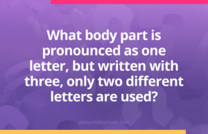 What body part is pronounced as one letter, but written with three, only two different letters are used?