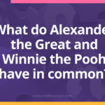 What do Alexander the Great and Winnie the Pooh have in common?