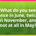 What do you see once in June, twice in November, and not at all in May?