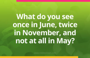 What do you see once in June, twice in November, and not at all in May?