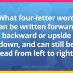 What four-letter word can be written forward, backward or upside down, and can still be read from left to right?