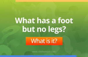 What has a foot but no legs - Riddle