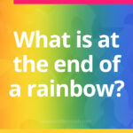 What is at the end of a rainbow? - Riddle