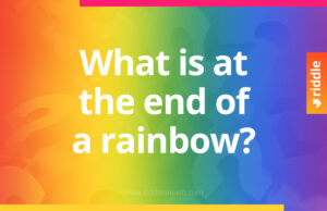 What is at the end of a rainbow? - Riddle