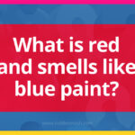 What is red and smells like blue paint?