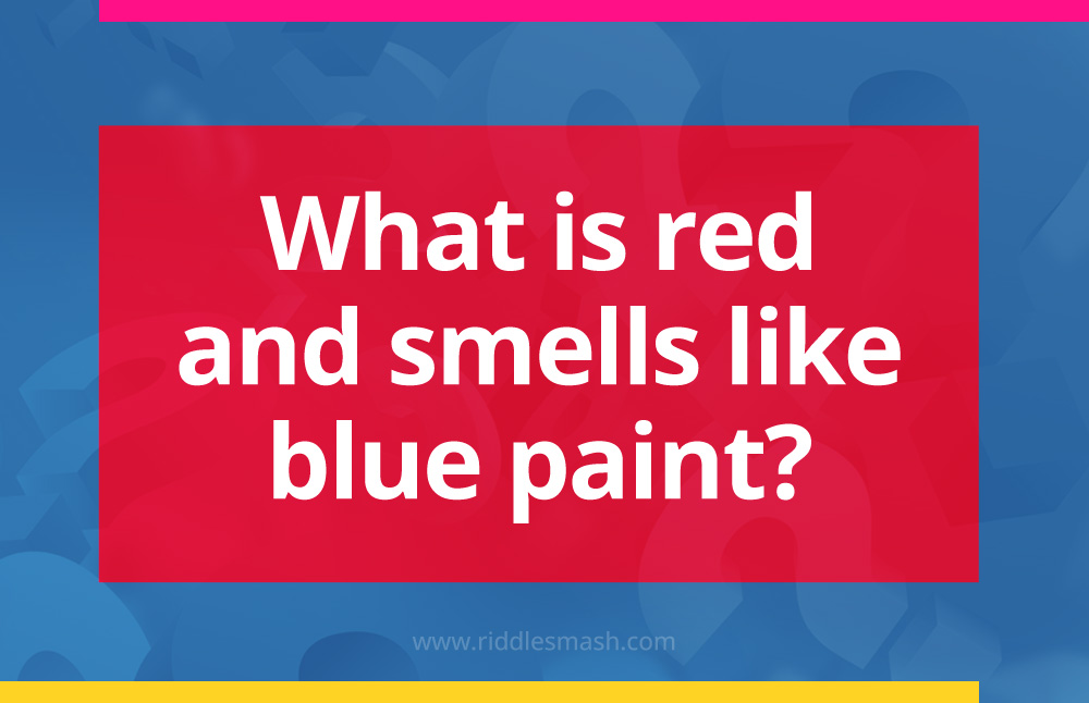 What is red and smells like blue paint?