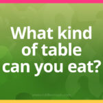 What kind of table can you eat? Riddle