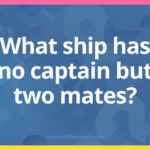 What ship has no captain but two mates? - Riddle