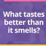 What tastes better than it smells? - Riddle