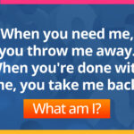 When you need me, you throw me away. When you're done with me, you take me back. What am I?