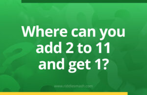 Where can you add 2 to 11 and get 1?