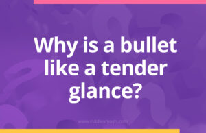 Why is a bullet like a tender glance?