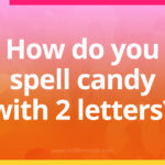 How can you spell candy with only 2 letters?