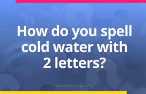 How do you spell cold water with 2 letters?