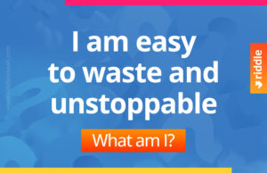 I am easy to waste and unstoppable. What am I?