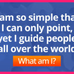 I am so simple that I can only point, yet I guide people all over the world. What am I?