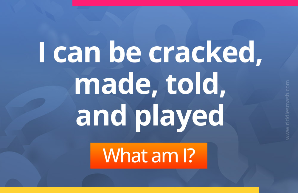 I can be cracked, made, told, and played. What am I?