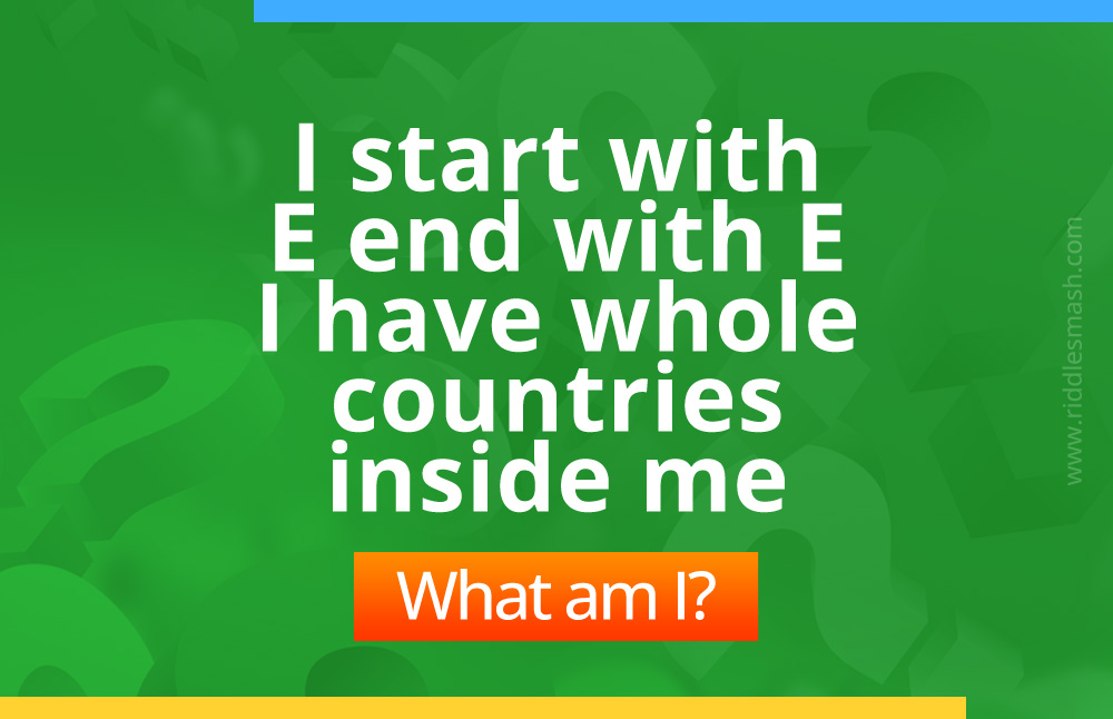 I start with "E" end with "E". I have whole countries inside me. What am I?