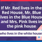 If Mr. Red lives in the Red House, Mr. Blue lives in the Blue House and Mrs. Pink lives in the pink house, who lives in the white house?