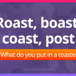 Roast, boast, coast, post. What do you put in a toaster?