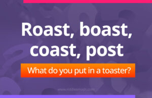 Roast, boast, coast, post. What do you put in a toaster?