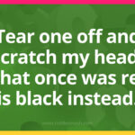 Tear one off and scratch my head, what once was red is black instead.